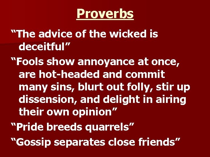 Proverbs “The advice of the wicked is deceitful” “Fools show annoyance at once, are