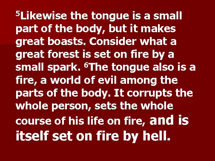 5 Likewise the tongue is a small part of the body, but it makes