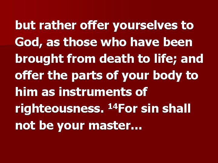 but rather offer yourselves to God, as those who have been brought from death