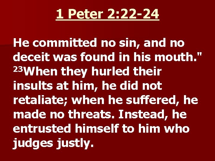1 Peter 2: 22 -24 He committed no sin, and no deceit was found