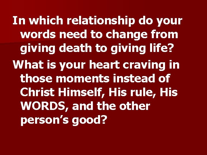 In which relationship do your words need to change from giving death to giving