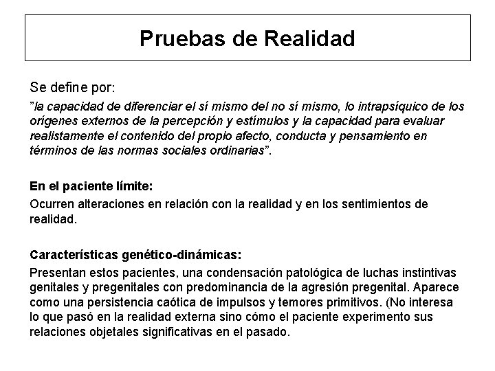 Pruebas de Realidad Se define por: ”la capacidad de diferenciar el sí mismo del
