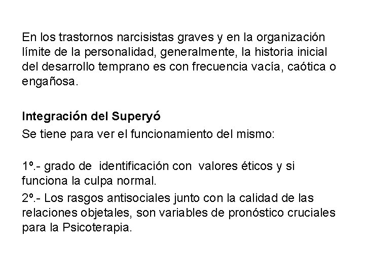 En los trastornos narcisistas graves y en la organización límite de la personalidad, generalmente,