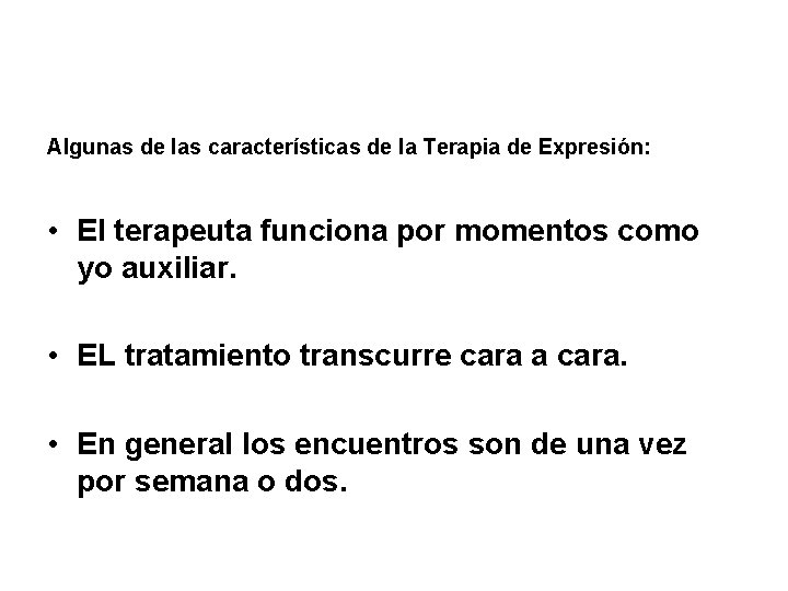 Algunas de las características de la Terapia de Expresión: • El terapeuta funciona por