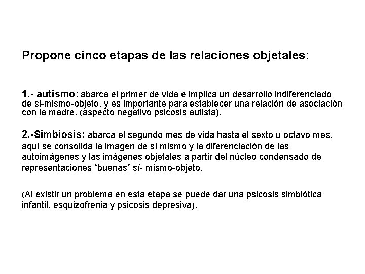 Propone cinco etapas de las relaciones objetales: 1. - autismo: abarca el primer de