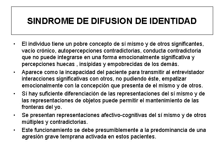 SINDROME DE DIFUSION DE IDENTIDAD • • • El individuo tiene un pobre concepto