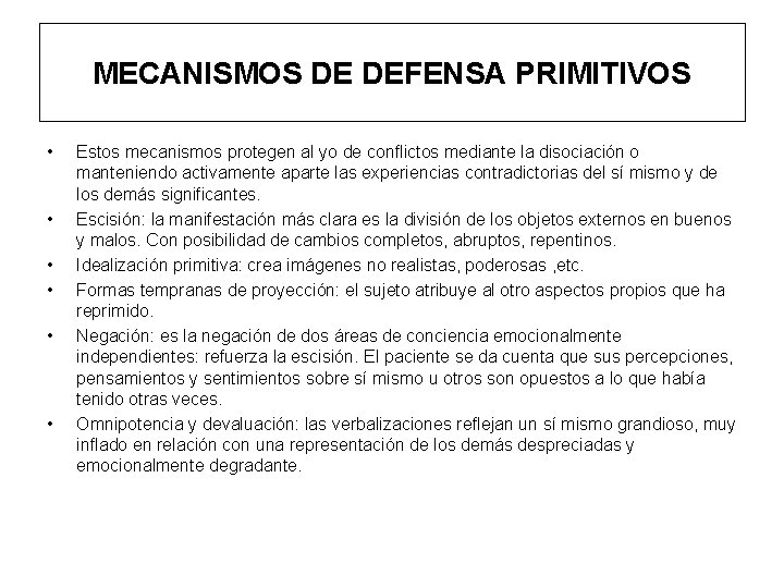MECANISMOS DE DEFENSA PRIMITIVOS • • • Estos mecanismos protegen al yo de conflictos