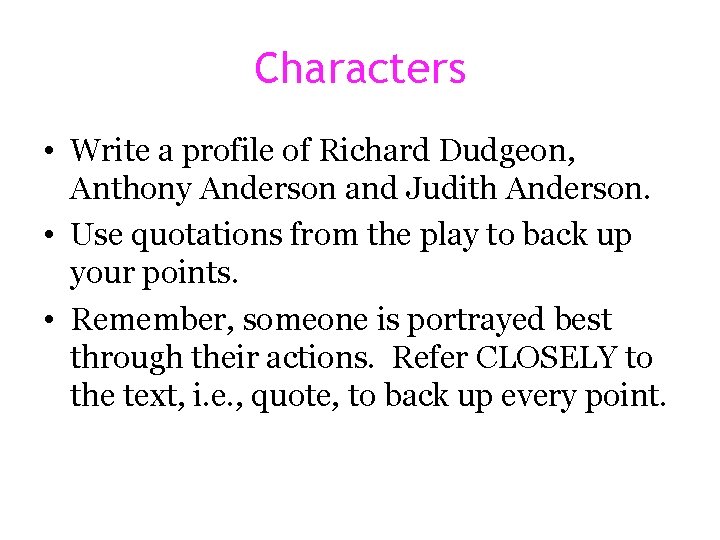 Characters • Write a profile of Richard Dudgeon, Anthony Anderson and Judith Anderson. •