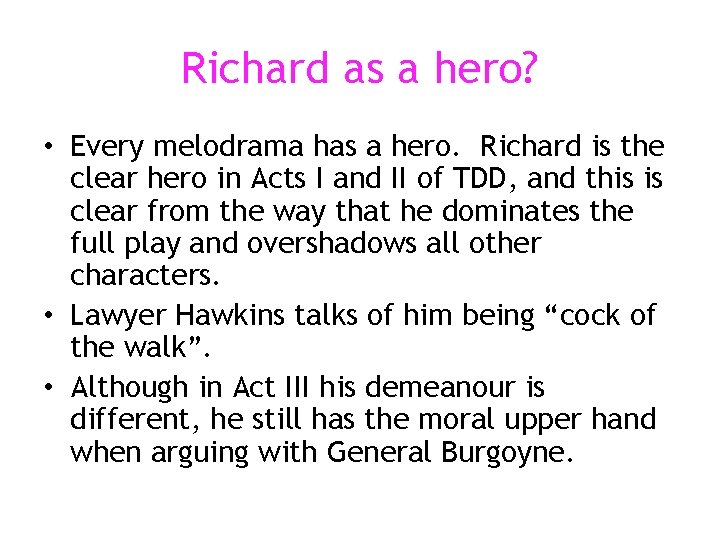 Richard as a hero? • Every melodrama has a hero. Richard is the clear