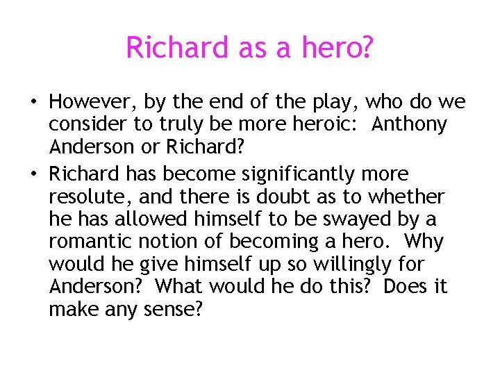 Richard as a hero? • However, by the end of the play, who do