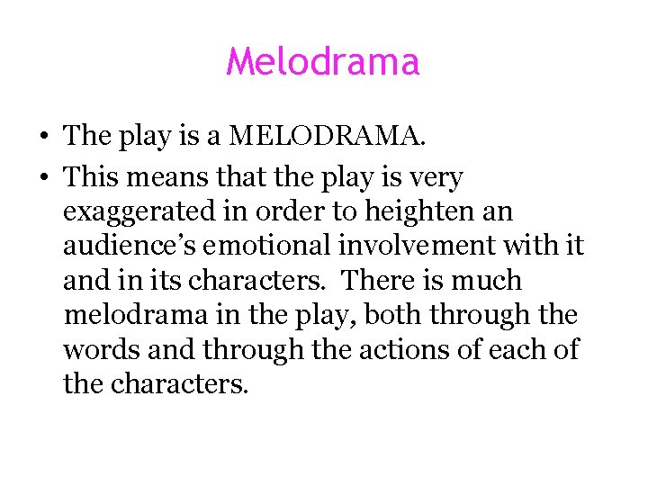 Melodrama • The play is a MELODRAMA. • This means that the play is