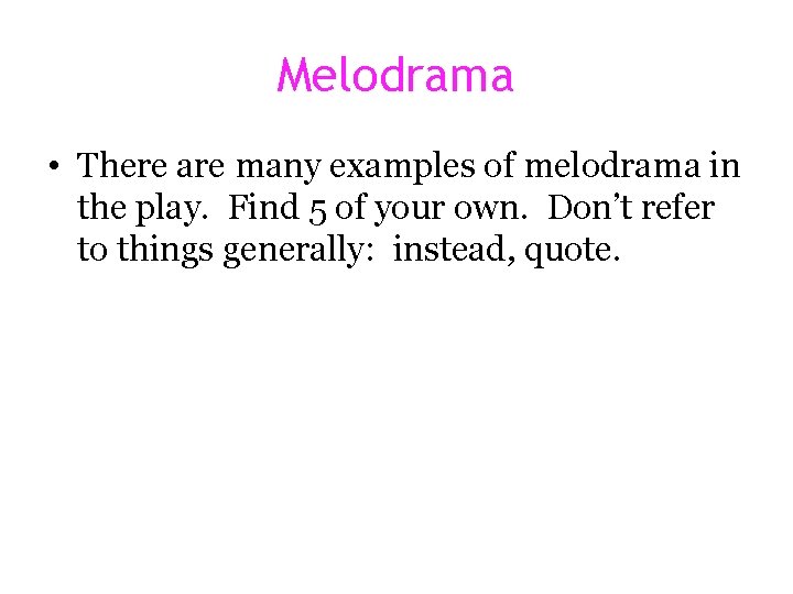 Melodrama • There are many examples of melodrama in the play. Find 5 of