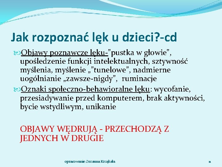 Jak rozpoznać lęk u dzieci? -cd Objawy poznawcze lęku-”pustka w głowie”, upośledzenie funkcji intelektualnych,