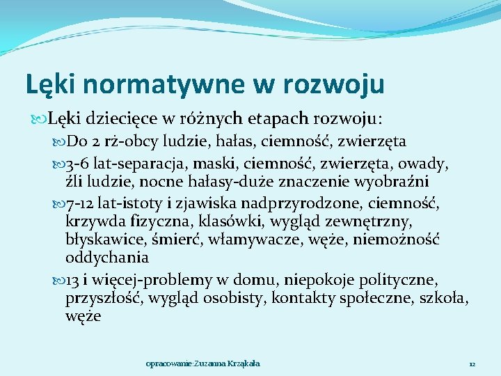 Lęki normatywne w rozwoju Lęki dziecięce w różnych etapach rozwoju: Do 2 rż-obcy ludzie,