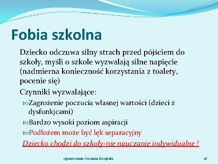 Fobia szkolna Dziecko odczuwa silny strach przed pójściem do szkoły, myśli o szkole wyzwalają