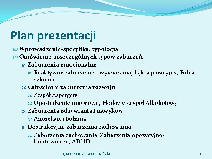 Plan prezentacji Wprowadzenie-specyfika, typologia Omówienie poszczególnych typów zaburzeń Zaburzenia emocjonalne Reaktywne zaburzenie przywiązania, Lęk