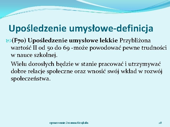 Upośledzenie umysłowe-definicja (F 70) Upośledzenie umysłowe lekkie Przybliżona wartość II od 50 do 69