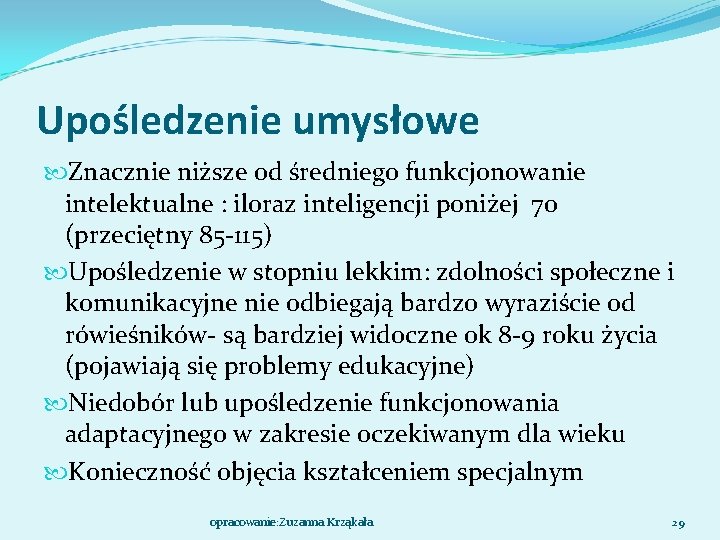 Upośledzenie umysłowe Znacznie niższe od średniego funkcjonowanie intelektualne : iloraz inteligencji poniżej 70 (przeciętny