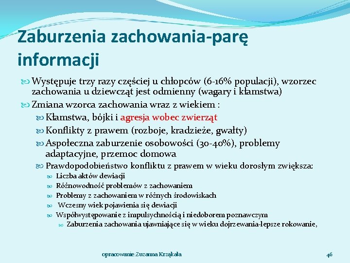 Zaburzenia zachowania-parę informacji Występuje trzy razy częściej u chłopców (6 -16% populacji), wzorzec zachowania