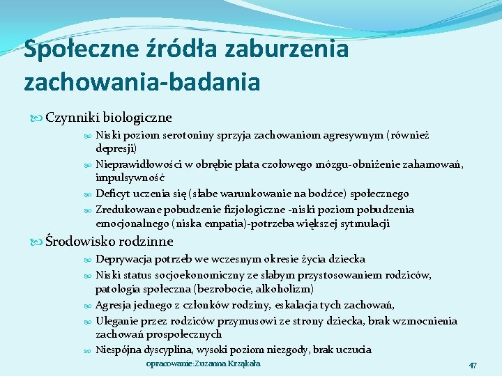 Społeczne źródła zaburzenia zachowania-badania Czynniki biologiczne Niski poziom serotoniny sprzyja zachowaniom agresywnym (również depresji)