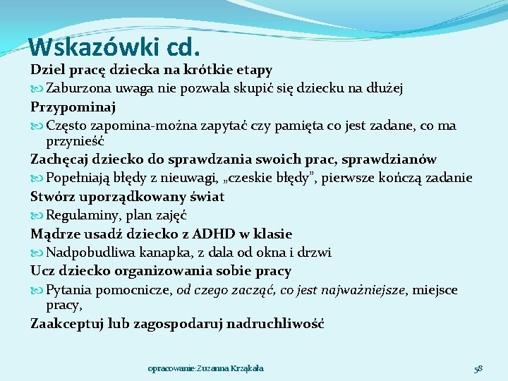 Wskazówki cd. Dziel pracę dziecka na krótkie etapy Zaburzona uwaga nie pozwala skupić się