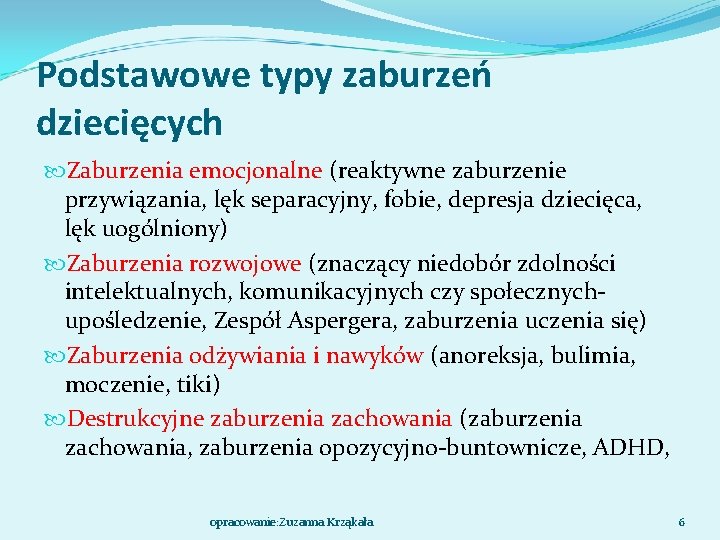 Podstawowe typy zaburzeń dziecięcych Zaburzenia emocjonalne (reaktywne zaburzenie przywiązania, lęk separacyjny, fobie, depresja dziecięca,