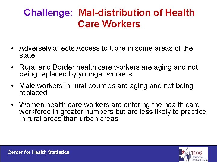 Challenge: Mal-distribution of Health Care Workers • Adversely affects Access to Care in some