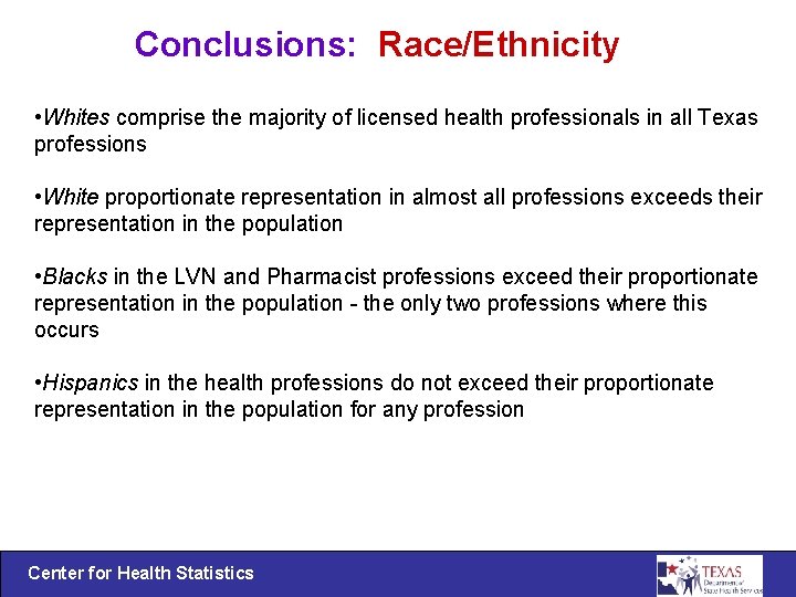 Conclusions: Race/Ethnicity • Whites comprise the majority of licensed health professionals in all Texas