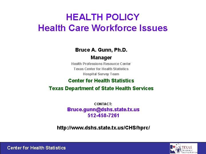 HEALTH POLICY Health Care Workforce Issues Bruce A. Gunn, Ph. D. Manager Health Professions