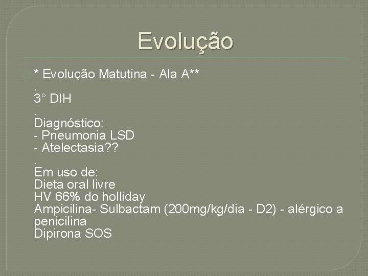 Evolução � * Evolução Matutina - Ala A** . 3° DIH. Diagnóstico: - Pneumonia