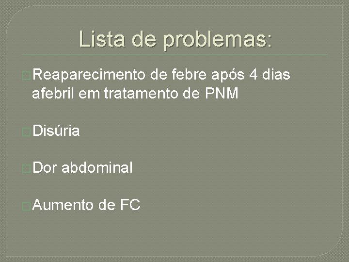 Lista de problemas: �Reaparecimento de febre após 4 dias afebril em tratamento de PNM