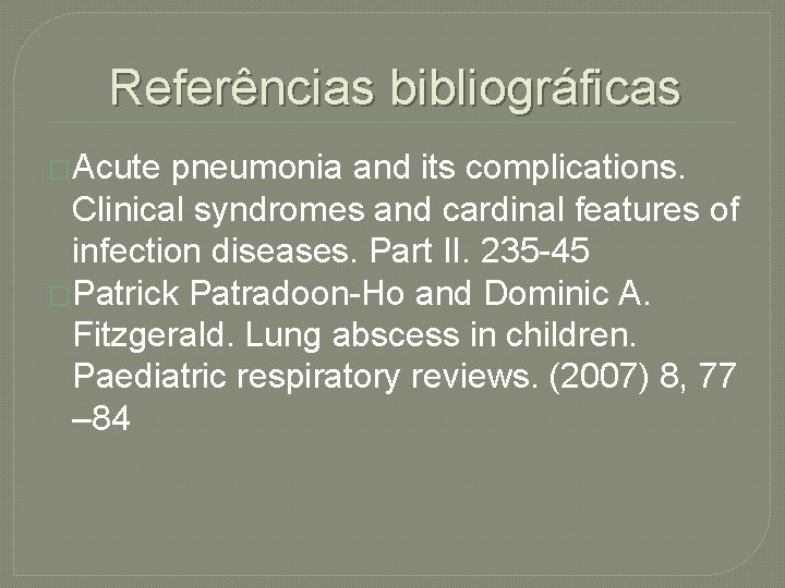 Referências bibliográficas �Acute pneumonia and its complications. Clinical syndromes and cardinal features of infection