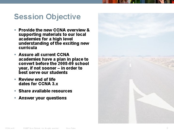 Session Objective § Provide the new CCNA overview & supporting materials to our local Session Objective § Provide the new CCNA overview & supporting materials to our local