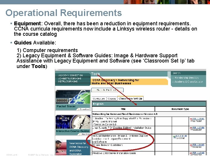Operational Requirements § Equipment: Overall, there has been a reduction in equipment requirements. CCNA Operational Requirements § Equipment: Overall, there has been a reduction in equipment requirements. CCNA
