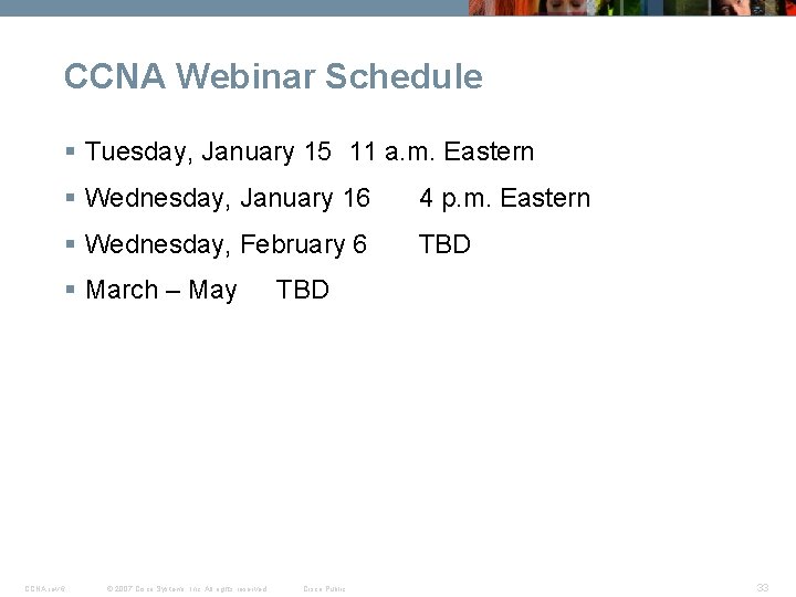 CCNA Webinar Schedule § Tuesday, January 15 11 a. m. Eastern § Wednesday, January CCNA Webinar Schedule § Tuesday, January 15 11 a. m. Eastern § Wednesday, January