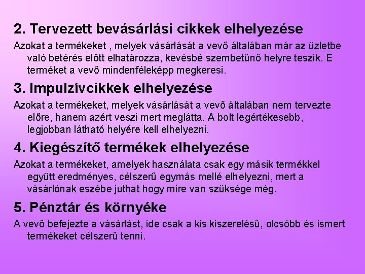 2. Tervezett bevásárlási cikkek elhelyezése Azokat a termékeket , melyek vásárlását a vevő általában