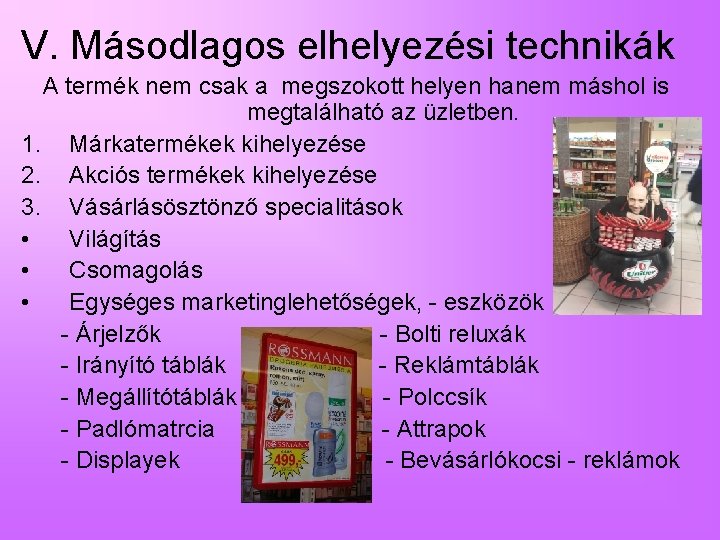 V. Másodlagos elhelyezési technikák A termék nem csak a megszokott helyen hanem máshol is