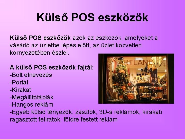 Külső POS eszközök azok az eszközök, amelyeket a vásárló az üzletbe lépés előtt, az