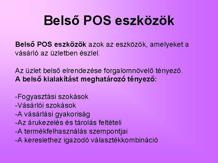 Belső POS eszközök azok az eszközök, amelyeket a vásárló az üzletben észlel. Az üzlet