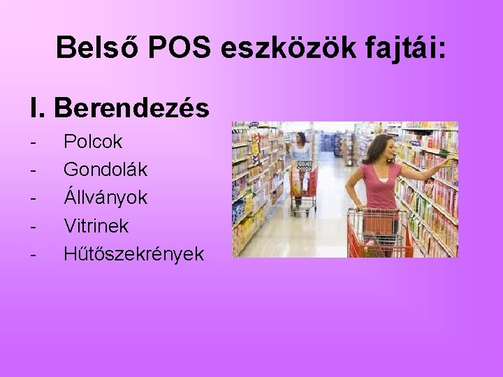 Belső POS eszközök fajtái: I. Berendezés - Polcok Gondolák Állványok Vitrinek Hűtőszekrények 