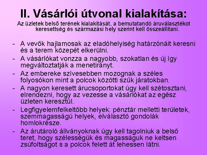 II. Vásárlói útvonal kialakítása: Az üzletek belső terének kialakítását, a bemutatandó áruválasztékot keresettség és