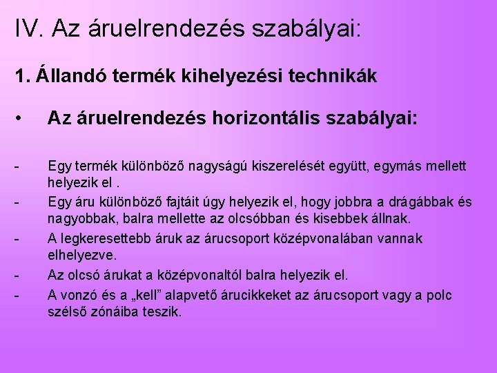 IV. Az áruelrendezés szabályai: 1. Állandó termék kihelyezési technikák • Az áruelrendezés horizontális szabályai: