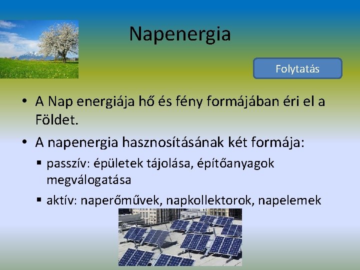 Napenergia Folytatás • A Nap energiája hő és fény formájában éri el a Földet.