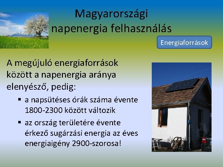 Magyarországi napenergia felhasználás Energiaforrások A megújuló energiaforrások között a napenergia aránya elenyésző, pedig: §