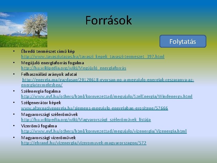 Források Folytatás • • Ébredő természet című kép http: //www. tavasziutazas. hu/tavaszi_kepek_tavaszi-termeszet_397. html Megújuló