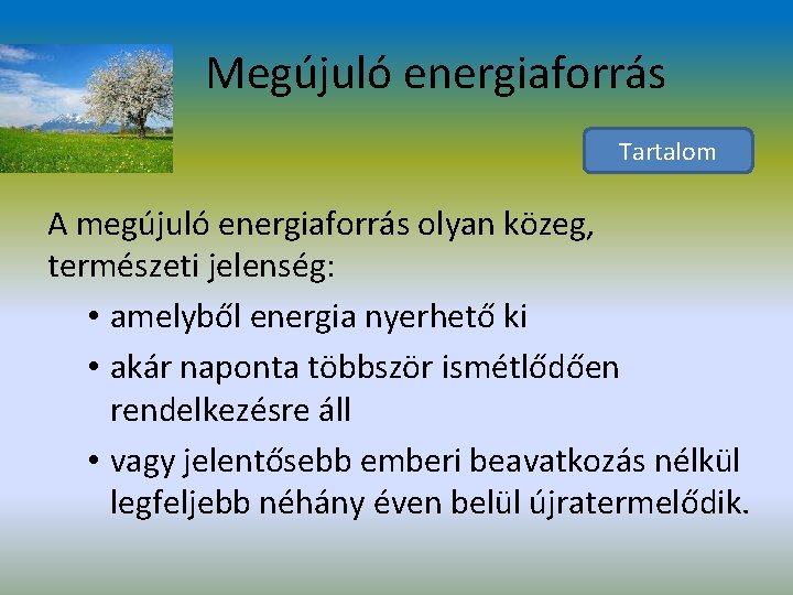 Megújuló energiaforrás Tartalom A megújuló energiaforrás olyan közeg, természeti jelenség: • amelyből energia nyerhető
