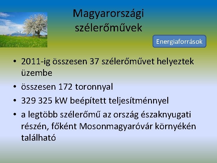 Magyarországi szélerőművek Energiaforrások • 2011 -ig összesen 37 szélerőművet helyeztek üzembe • összesen 172