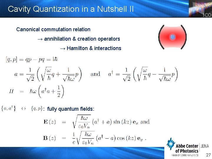 Cavity Quantization in a Nutshell II ICO Canonical commutation relation → annihilation & creation