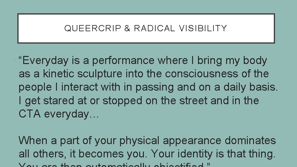 QUEERCRIP & RADICAL VISIBILITY • “Everyday is a performance where I bring my body