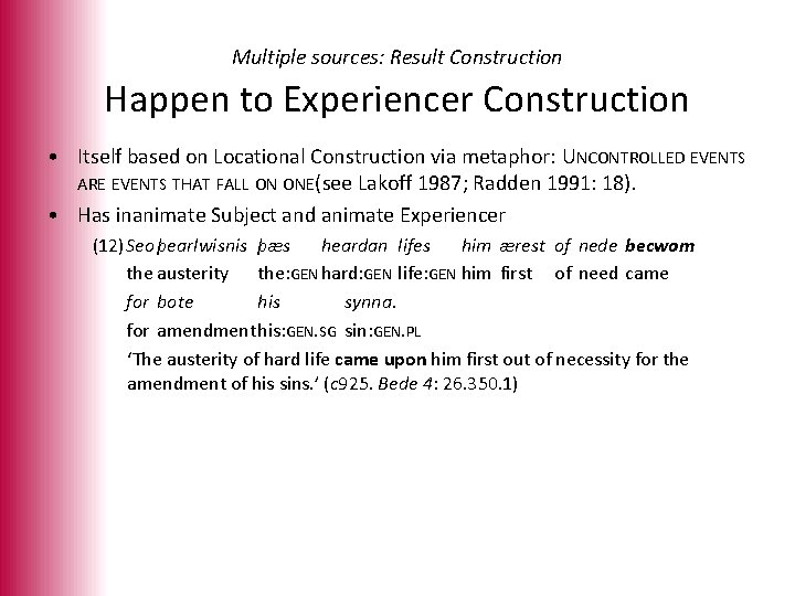 Multiple sources: Result Construction Happen to Experiencer Construction • Itself based on Locational Construction